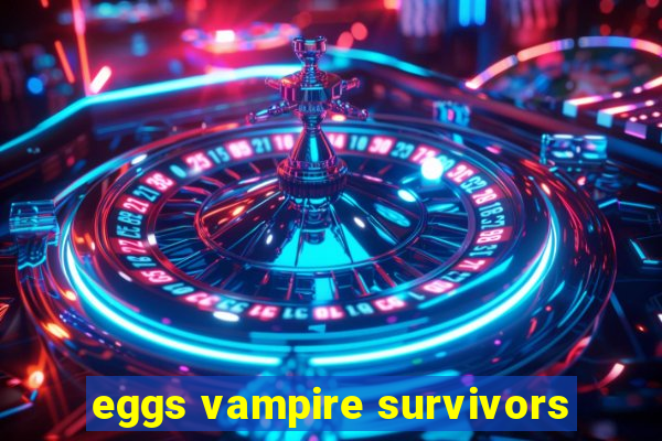 eggs vampire survivors